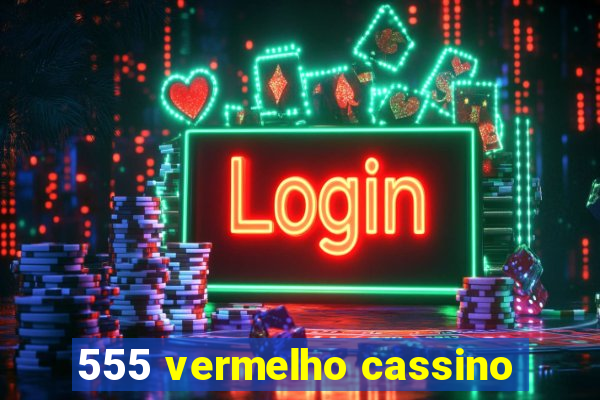 555 vermelho cassino